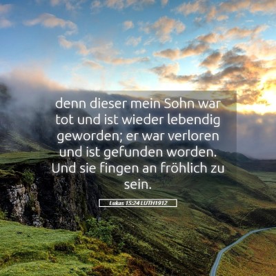 Picture 05 - Lukas 15:24 LUTH1912 - denn dieser mein Sohn war tot und ist wieder - Bible Verse Picture