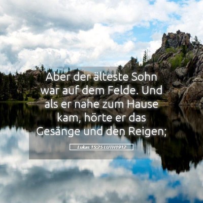 Picture 05 - Lukas 15:25 LUTH1912 - Aber der älteste Sohn war auf dem Felde. Und als - Bible Verse Picture