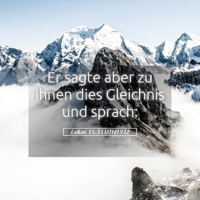 Picture 05 - Lukas 15:3 LUTH1912 - Er sagte aber zu ihnen dies Gleichnis und - Bible Verse Picture