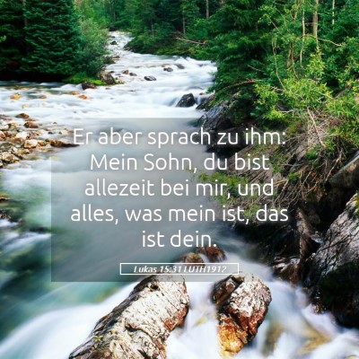 Picture 05 - Lukas 15:31 LUTH1912 - Er aber sprach zu ihm: Mein Sohn, du bist - Bible Verse Picture