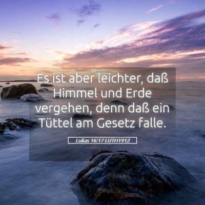 Picture 05 - Lukas 16:17 LUTH1912 - Es ist aber leichter, daß Himmel und Erde - Bible Verse Picture