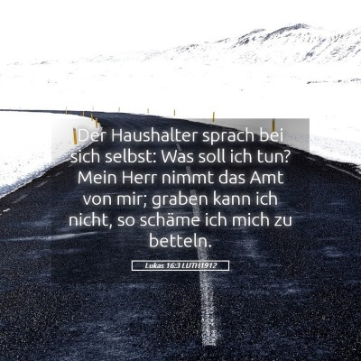 Picture 05 - Lukas 16:3 LUTH1912 - Der Haushalter sprach bei sich selbst: Was soll - Bible Verse Picture
