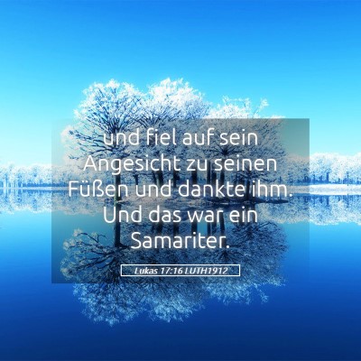 Picture 05 - Lukas 17:16 LUTH1912 - und fiel auf sein Angesicht zu seinen Füßen und - Bible Verse Picture