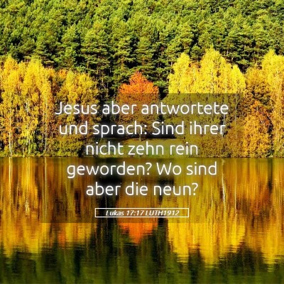 Picture 05 - Lukas 17:17 LUTH1912 - Jesus aber antwortete und sprach: Sind ihrer - Bible Verse Picture