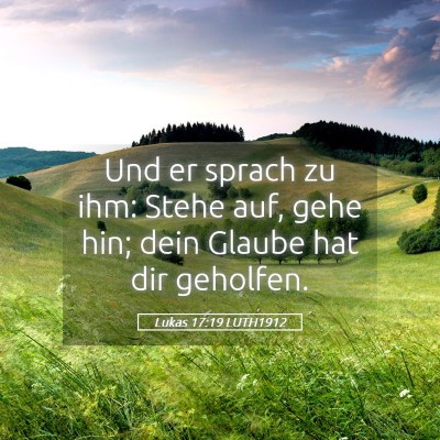 Picture 05 - Lukas 17:19 LUTH1912 - Und er sprach zu ihm: Stehe auf, gehe hin; dein - Bible Verse Picture