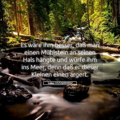 Picture 05 - Lukas 17:2 LUTH1912 - Es wäre ihm besser, daß man einen Mühlstein an - Bible Verse Picture