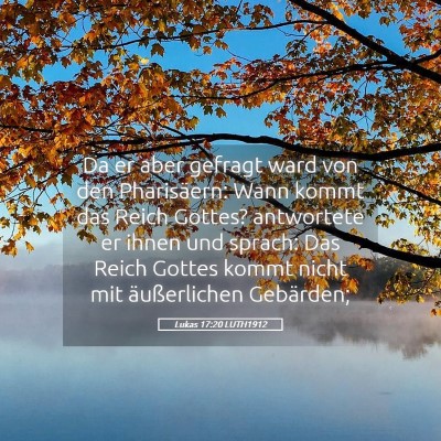 Picture 05 - Lukas 17:20 LUTH1912 - Da er aber gefragt ward von den Pharisäern: Wann - Bible Verse Picture