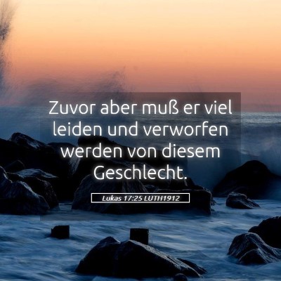 Picture 05 - Lukas 17:25 LUTH1912 - Zuvor aber muß er viel leiden und verworfen - Bible Verse Picture
