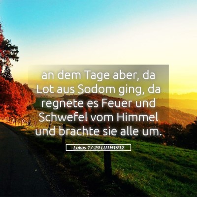 Picture 05 - Lukas 17:29 LUTH1912 - an dem Tage aber, da Lot aus Sodom ging, da - Bible Verse Picture