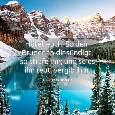 Picture 05 - Lukas 17:3 LUTH1912 - Hütet euch! So dein Bruder an dir sündigt, so - Bible Verse Picture