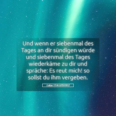 Picture 05 - Lukas 17:4 LUTH1912 - Und wenn er siebenmal des Tages an dir sündigen - Bible Verse Picture