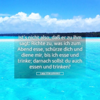 Picture 05 - Lukas 17:8 LUTH1912 - Ist's nicht also, daß er zu ihm sagt: Richte zu, - Bible Verse Picture