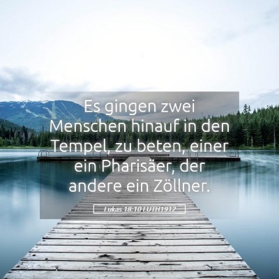 Picture 05 - Lukas 18:10 LUTH1912 - Es gingen zwei Menschen hinauf in den Tempel, zu - Bible Verse Picture