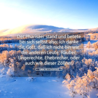 Picture 05 - Lukas 18:11 LUTH1912 - Der Pharisäer stand und betete bei sich selbst - Bible Verse Picture