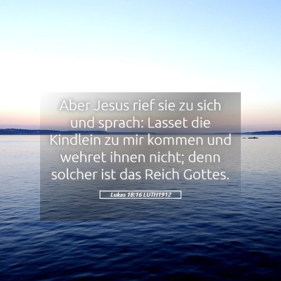 Picture 05 - Lukas 18:16 LUTH1912 - Aber Jesus rief sie zu sich und sprach: Lasset - Bible Verse Picture