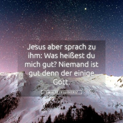 Picture 05 - Lukas 18:19 LUTH1912 - Jesus aber sprach zu ihm: Was heißest du mich - Bible Verse Picture