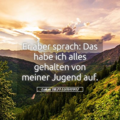 Picture 05 - Lukas 18:21 LUTH1912 - Er aber sprach: Das habe ich alles gehalten von - Bible Verse Picture