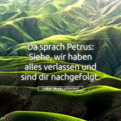 Picture 05 - Lukas 18:28 LUTH1912 - Da sprach Petrus: Siehe, wir haben alles - Bible Verse Picture