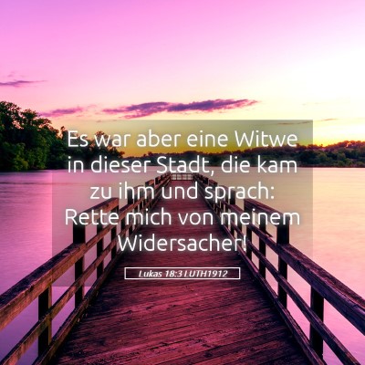 Picture 05 - Lukas 18:3 LUTH1912 - Es war aber eine Witwe in dieser Stadt, die kam - Bible Verse Picture