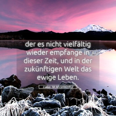 Picture 05 - Lukas 18:30 LUTH1912 - der es nicht vielfältig wieder empfange in - Bible Verse Picture