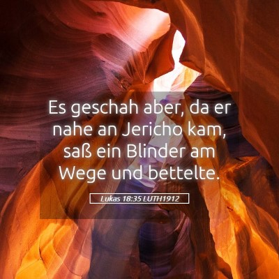 Picture 05 - Lukas 18:35 LUTH1912 - Es geschah aber, da er nahe an Jericho kam, saß - Bible Verse Picture