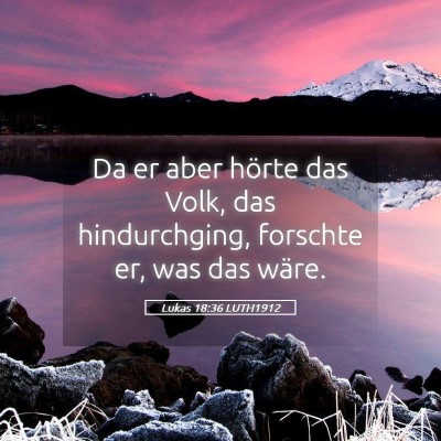 Picture 05 - Lukas 18:36 LUTH1912 - Da er aber hörte das Volk, das hindurchging, - Bible Verse Picture