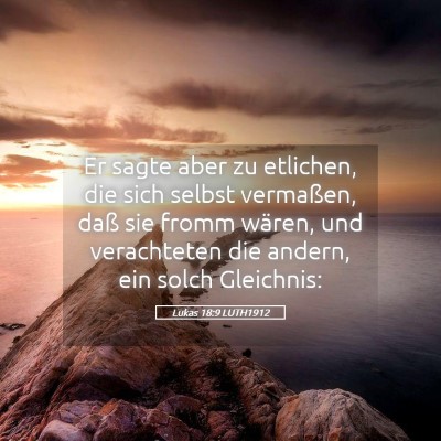 Picture 05 - Lukas 18:9 LUTH1912 - Er sagte aber zu etlichen, die sich selbst - Bible Verse Picture