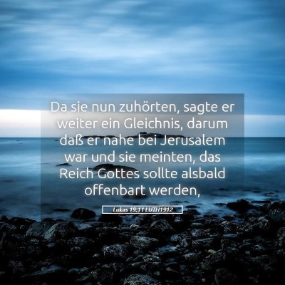 Picture 05 - Lukas 19:11 LUTH1912 - Da sie nun zuhörten, sagte er weiter ein - Bible Verse Picture