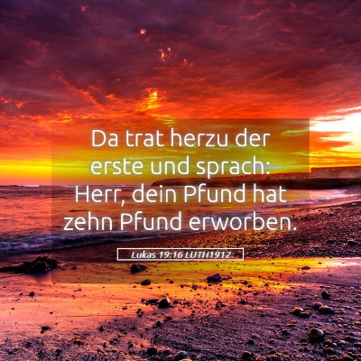 Picture 05 - Lukas 19:16 LUTH1912 - Da trat herzu der erste und sprach: Herr, dein - Bible Verse Picture