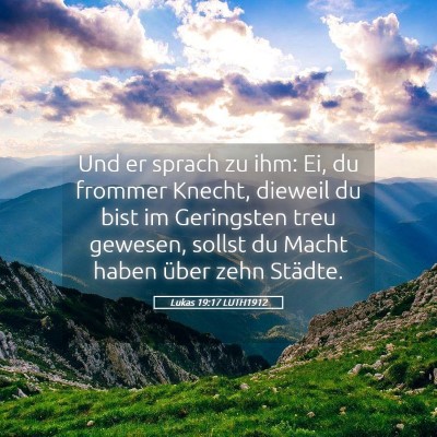 Picture 05 - Lukas 19:17 LUTH1912 - Und er sprach zu ihm: Ei, du frommer Knecht, - Bible Verse Picture