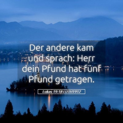 Picture 05 - Lukas 19:18 LUTH1912 - Der andere kam und sprach: Herr dein Pfund hat - Bible Verse Picture