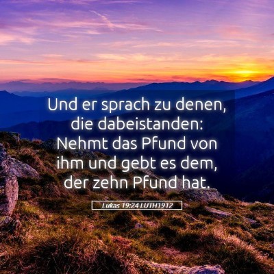 Picture 05 - Lukas 19:24 LUTH1912 - Und er sprach zu denen, die dabeistanden: Nehmt - Bible Verse Picture