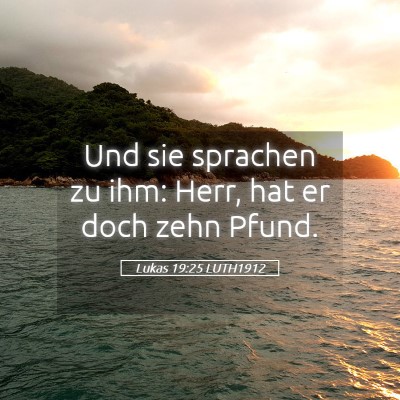 Picture 05 - Lukas 19:25 LUTH1912 - Und sie sprachen zu ihm: Herr, hat er doch zehn - Bible Verse Picture