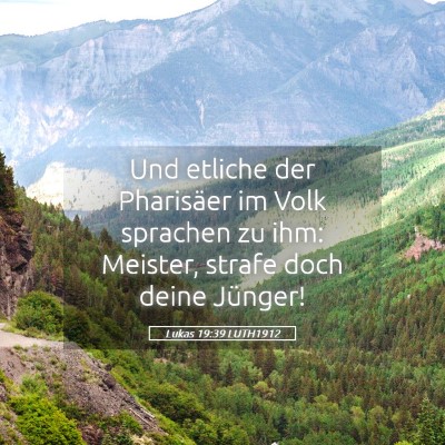 Picture 05 - Lukas 19:39 LUTH1912 - Und etliche der Pharisäer im Volk sprachen zu - Bible Verse Picture
