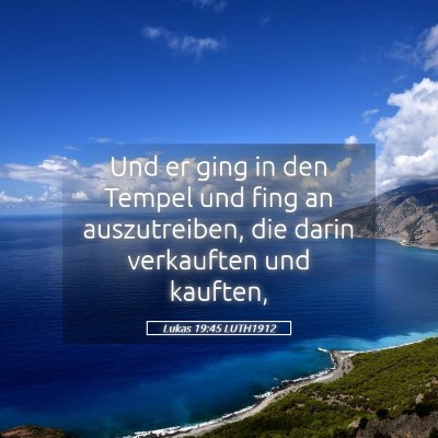 Picture 05 - Lukas 19:45 LUTH1912 - Und er ging in den Tempel und fing an - Bible Verse Picture