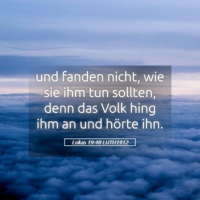 Picture 05 - Lukas 19:48 LUTH1912 - und fanden nicht, wie sie ihm tun sollten, denn - Bible Verse Picture