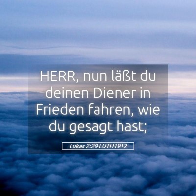 Picture 05 - Lukas 2:29 LUTH1912 - HERR, nun läßt du deinen Diener in Frieden - Bible Verse Picture