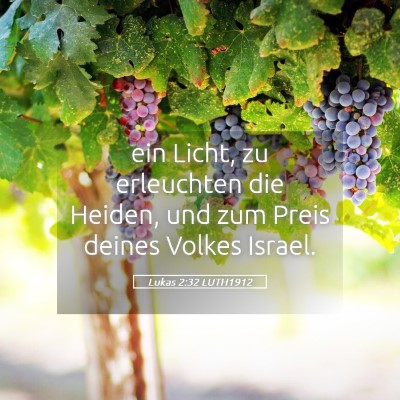 Picture 05 - Lukas 2:32 LUTH1912 - ein Licht, zu erleuchten die Heiden, und zum - Bible Verse Picture