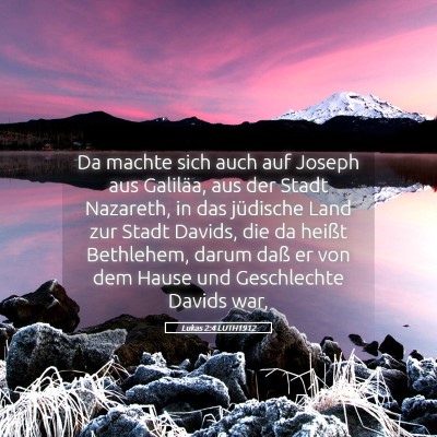 Picture 05 - Lukas 2:4 LUTH1912 - Da machte sich auch auf Joseph aus Galiläa, aus - Bible Verse Picture
