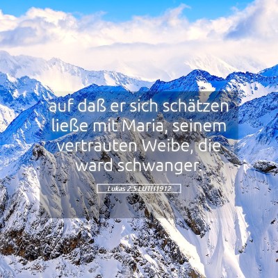 Picture 05 - Lukas 2:5 LUTH1912 - auf daß er sich schätzen ließe mit Maria, - Bible Verse Picture