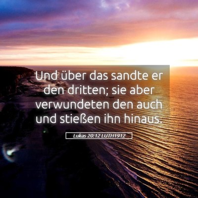 Picture 05 - Lukas 20:12 LUTH1912 - Und über das sandte er den dritten; sie aber - Bible Verse Picture