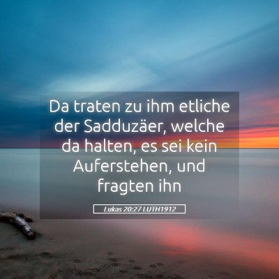 Picture 05 - Lukas 20:27 LUTH1912 - Da traten zu ihm etliche der Sadduzäer, welche - Bible Verse Picture