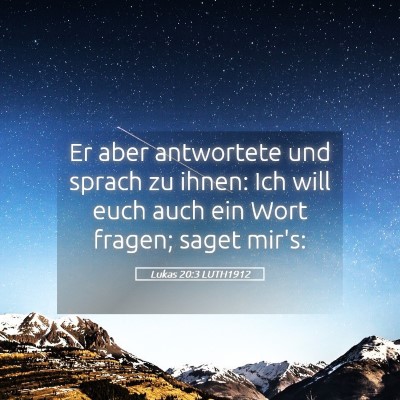 Picture 05 - Lukas 20:3 LUTH1912 - Er aber antwortete und sprach zu ihnen: Ich will - Bible Verse Picture