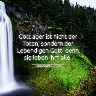 Picture 05 - Lukas 20:38 LUTH1912 - Gott aber ist nicht der Toten, sondern der - Bible Verse Picture