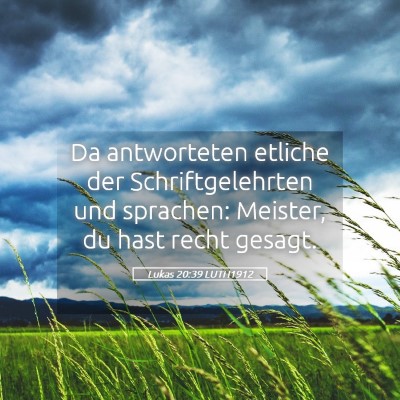 Picture 05 - Lukas 20:39 LUTH1912 - Da antworteten etliche der Schriftgelehrten und - Bible Verse Picture