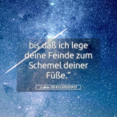 Picture 05 - Lukas 20:43 LUTH1912 - bis daß ich lege deine Feinde zum Schemel deiner - Bible Verse Picture