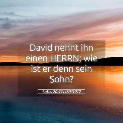 Picture 05 - Lukas 20:44 LUTH1912 - David nennt ihn einen HERRN; wie ist er denn sein - Bible Verse Picture