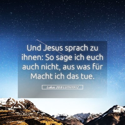Picture 05 - Lukas 20:8 LUTH1912 - Und Jesus sprach zu ihnen: So sage ich euch auch - Bible Verse Picture