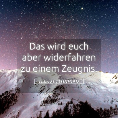 Picture 05 - Lukas 21:13 LUTH1912 - Das wird euch aber widerfahren zu einem - Bible Verse Picture