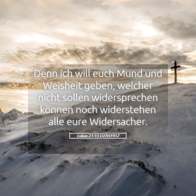 Picture 05 - Lukas 21:15 LUTH1912 - Denn ich will euch Mund und Weisheit geben, - Bible Verse Picture
